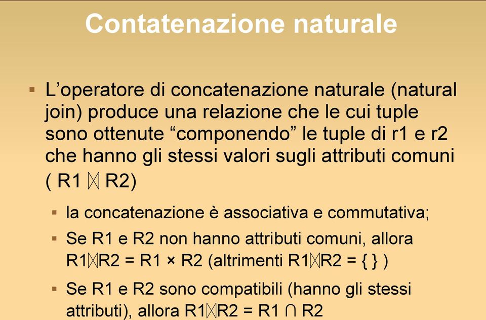 R1 ᛞ R2) la concatenazione è associativa e commutativa; Se R1 e R2 non hanno attributi comuni, allora R1ᛞR2