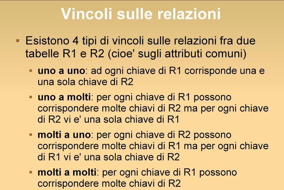 di R2 ma per ogni chiave di R2 vi e' una sola chiave di R1 molti a uno: per ogni chiave di R2 possono corrispondere molte chiavi di