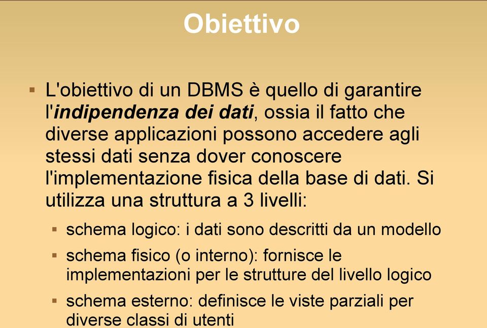 Si utilizza una struttura a 3 livelli: schema logico: i dati sono descritti da un modello schema fisico (o interno):