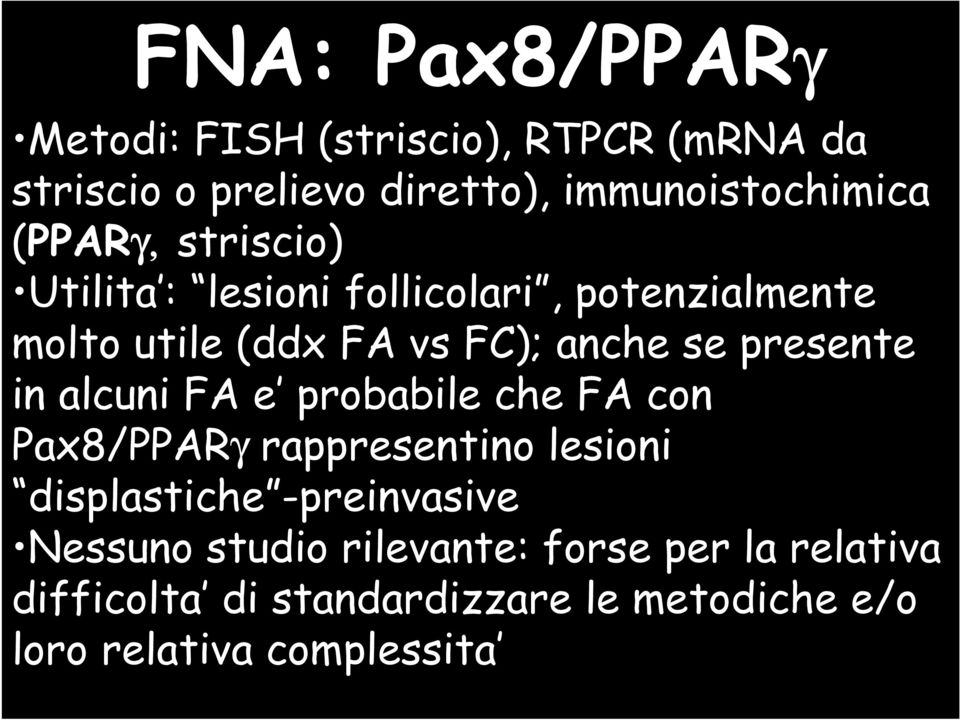 presente in alcuni FA e probabile che FA con Pax8/PPARγ rappresentino lesioni displastiche -preinvasive