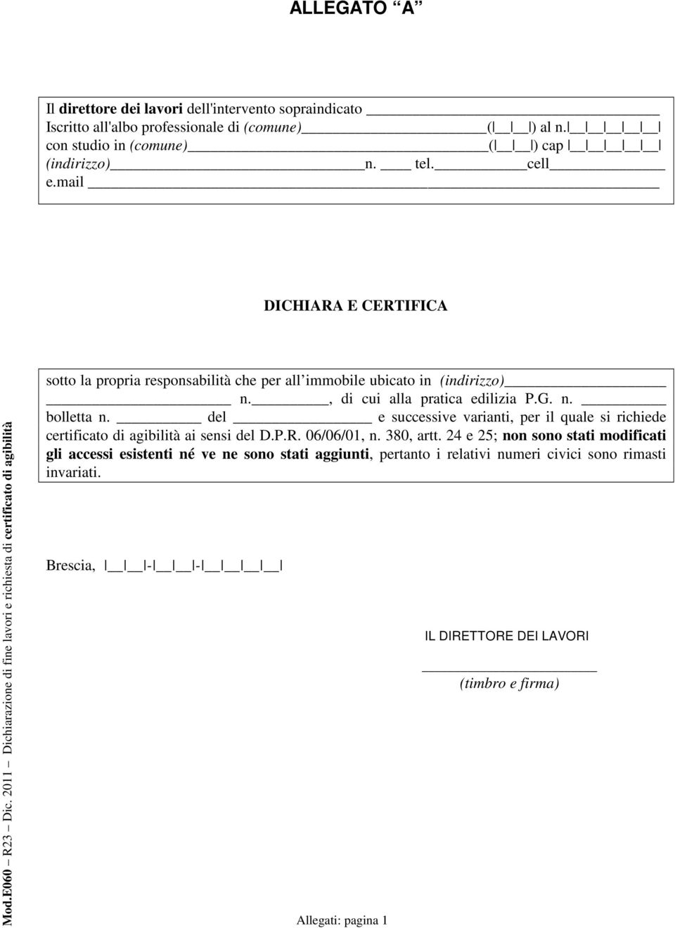 , di cui alla pratica edilizia P.G. n. bolletta n. del e successive varianti, per il quale si richiede certificato di agibilità ai sensi del D.P.R.