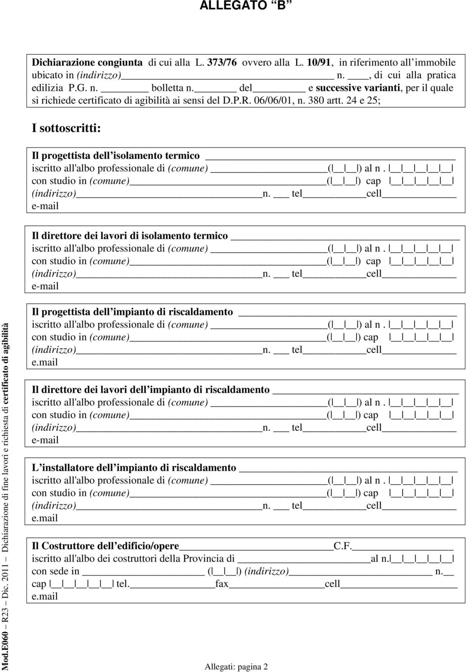 24 e 25; I sottoscritti: Il progettista dell isolamento termico con studio in (comune) ( ) cap (indirizzo)_n.