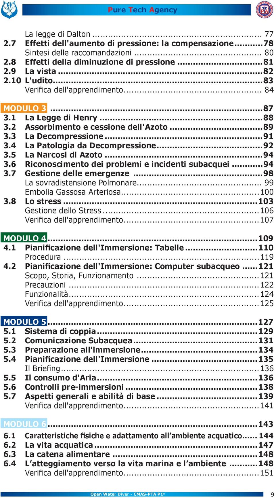 4 La Patologia da Decompressione...92 3.5 La Narcosi di Azoto...94 3.6 Riconoscimento dei problemi e incidenti subacquei...94 3.7 Gestione delle emergenze...98 La sovradistensione Polmonare.