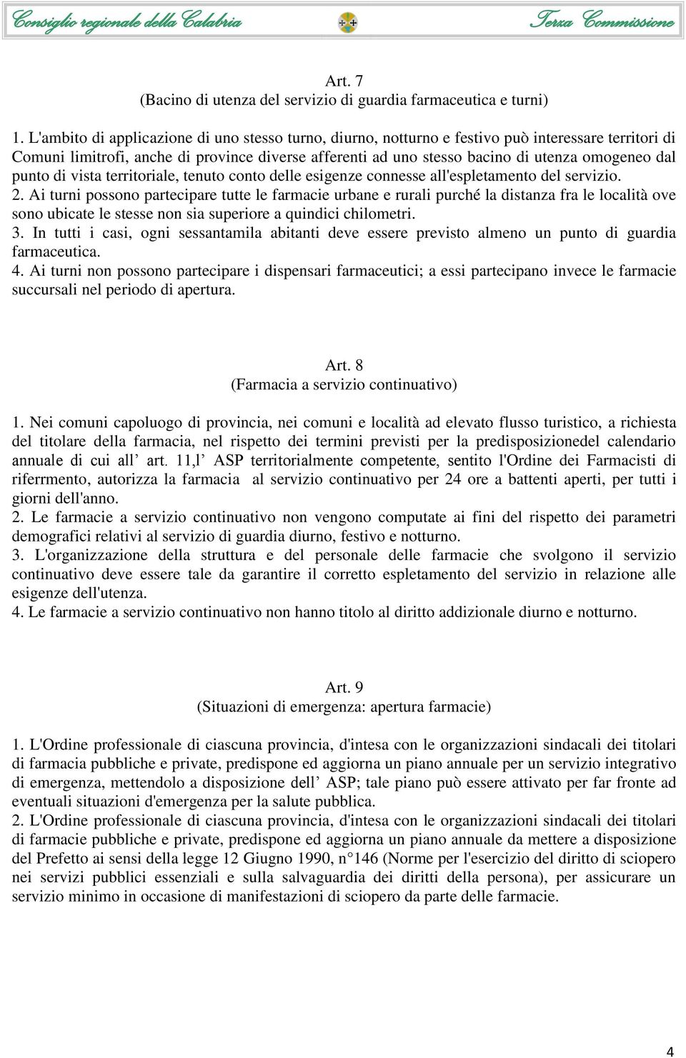 punto di vista territoriale, tenuto conto delle esigenze connesse all'espletamento del servizio. 2.