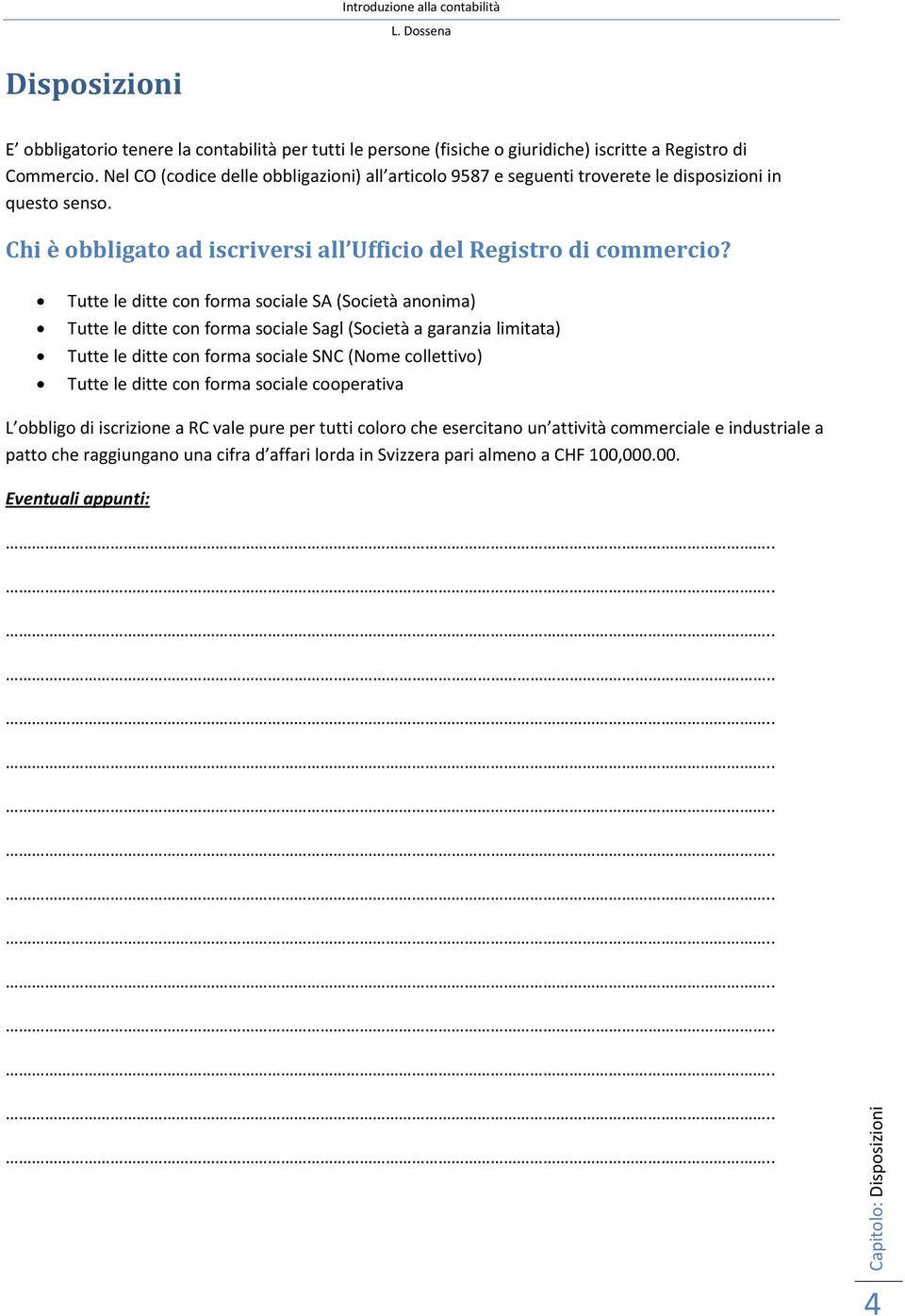 Tutte le ditte con forma sociale SA (Società anonima) Tutte le ditte con forma sociale Sagl (Società a garanzia limitata) Tutte le ditte con forma sociale SNC (Nome collettivo) Tutte le ditte