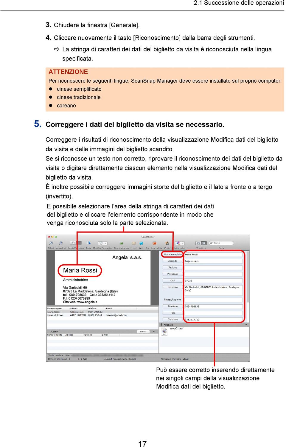 ATTENZIONE Per riconoscere le seguenti lingue, ScanSnap Manager deve essere installato sul proprio computer: cinese semplificato cinese tradizionale coreano 5.