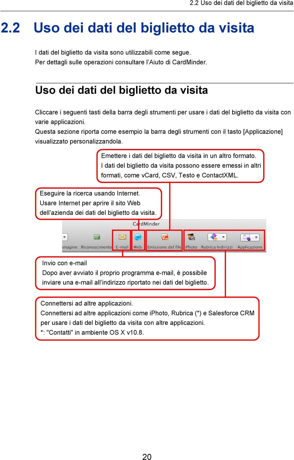 Uso dei dati del biglietto da visita Cliccare i seguenti tasti della barra degli strumenti per usare i dati del biglietto da visita con varie applicazioni.