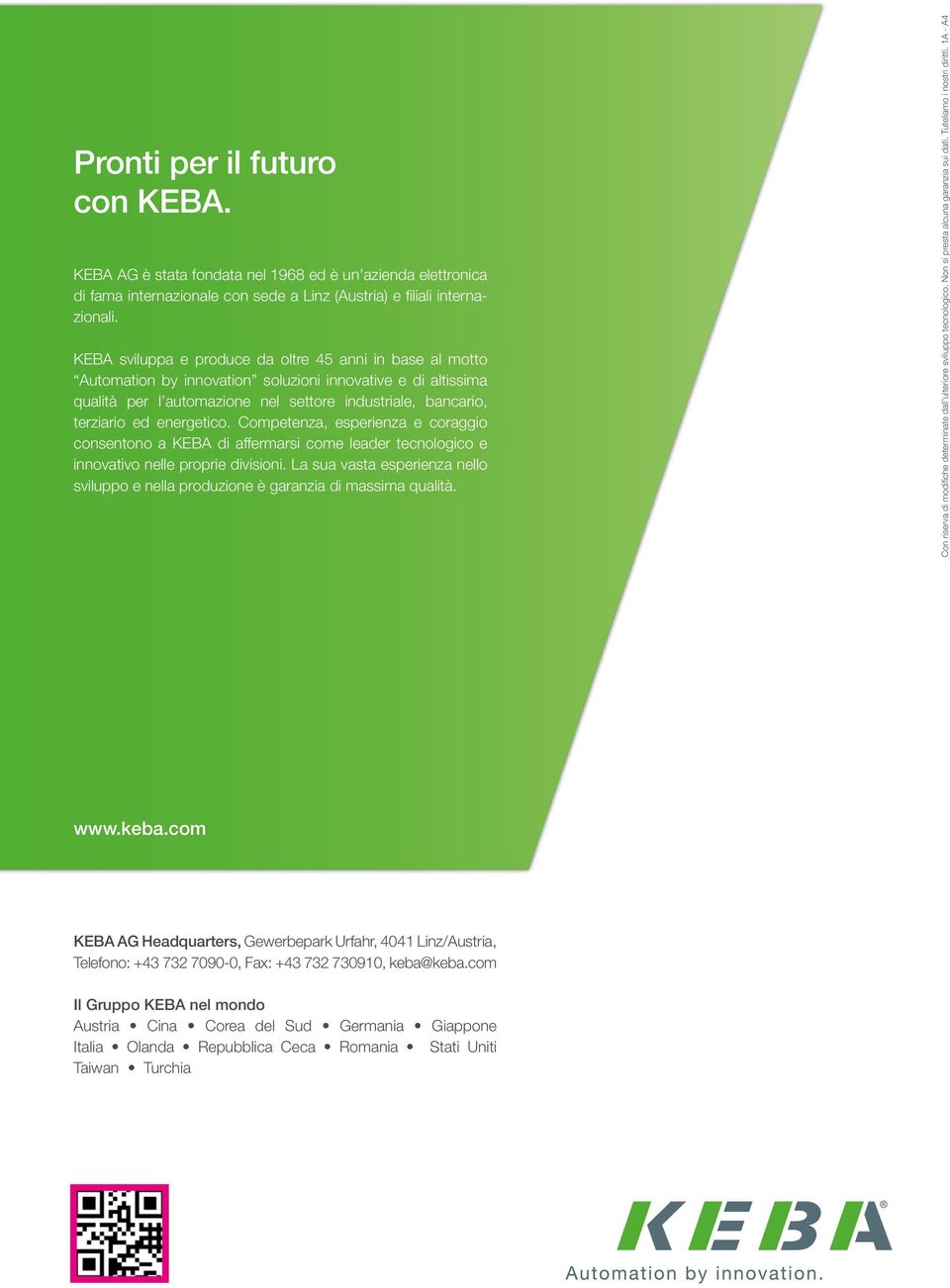 energetico. Competenza, esperienza e coraggio consentono a KEBA di affermarsi come leader tecnologico e innovativo nelle proprie divisioni.