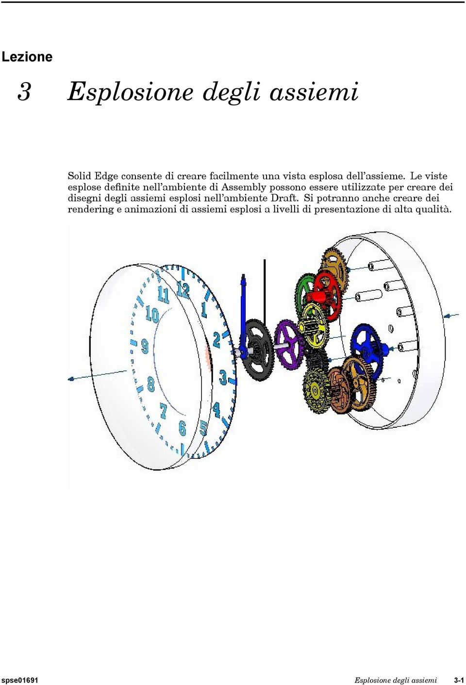 Le viste esplose definite nell ambiente di Assembly possono essere utilizzate per creare dei disegni