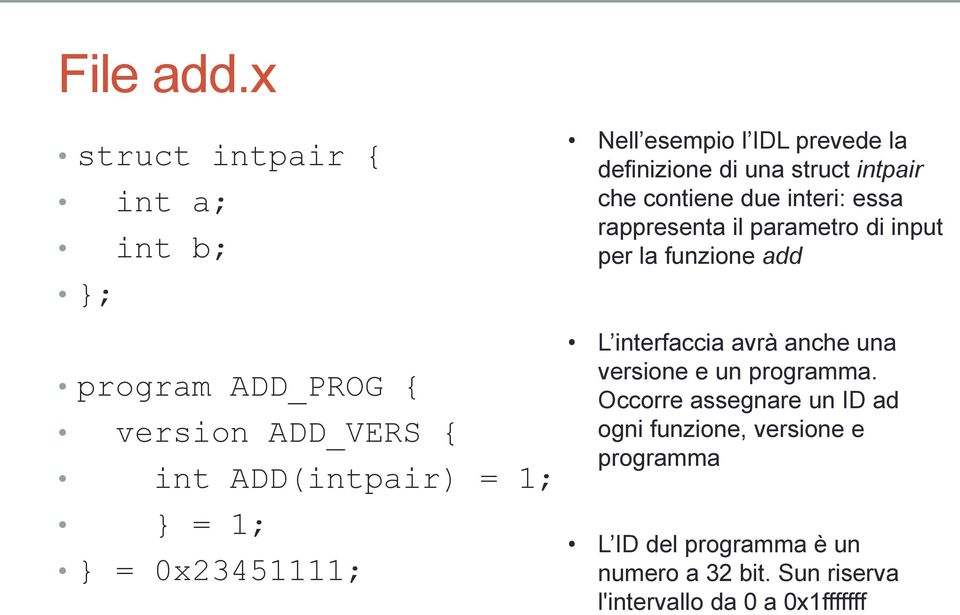 Nell esempio l IDL prevede la definizione di una struct intpair che contiene due interi: essa rappresenta il