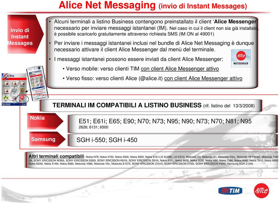 Nel caso in cui il client non sia già installato, è possibile scaricarlo gratuitamente attraverso richiesta SMS (IM ON al 49001) Per inviare i messaggi istantanei inclusi nel bundle di Alice Net