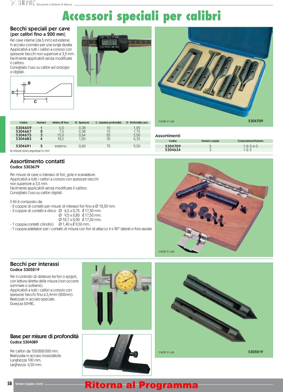 D B C Numero 5304659 1 5304667 2 5304675 3 5304683 4 5304691 5 le misure sono espresse in mm Minimo Ø foro 5,0 7,5 15,0 18,5 esterno B - Spessore 0,38 0,38 0,64 1,00 0,60 C - Massima profondità 10 15