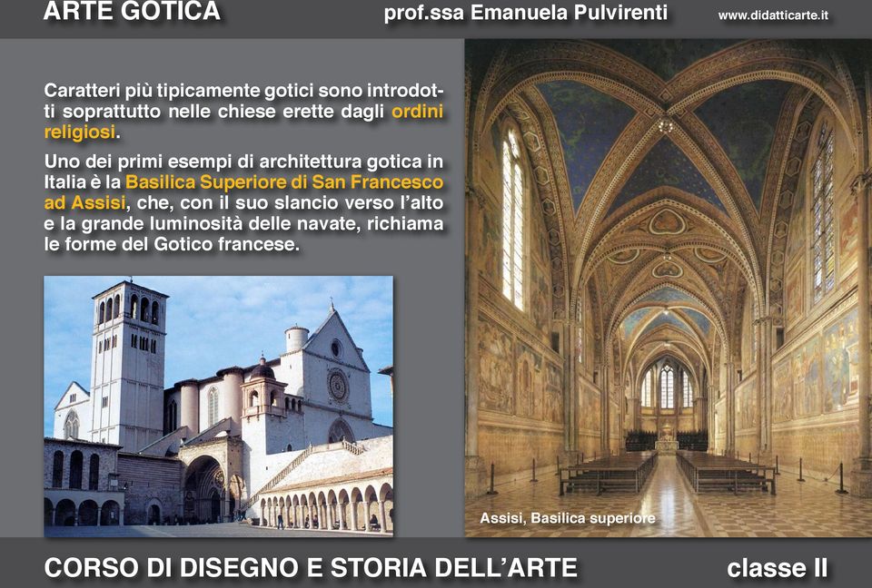 Uno dei primi esempi di architettura gotica in Italia è la Basilica Superiore di San