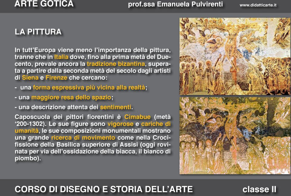 descrizione attenta dei sentimenti. Caposcuola dei pittori fiorentini è Cimabue (metà 200-1302).