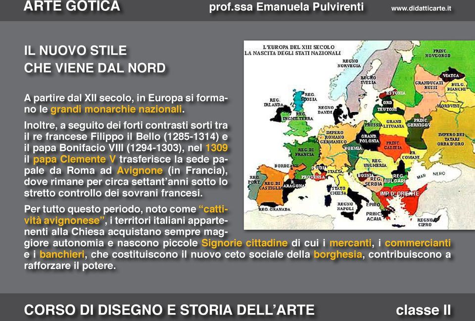 papale da Roma ad Avignone (in Francia), dove rimane per circa settant anni sotto lo stretto controllo dei sovrani francesi.