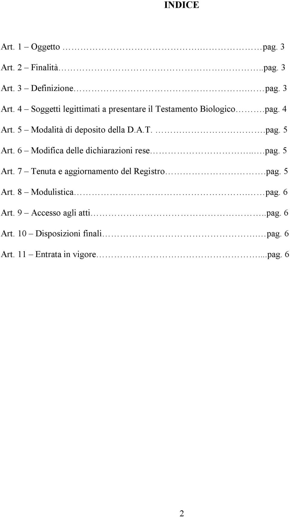 pag. 5 Art. 8 Modulistica. pag. 6 Art. 9 Accesso agli atti..pag. 6 Art. 10 Disposizioni finali. pag. 6 Art. 11 Entrata in vigore.