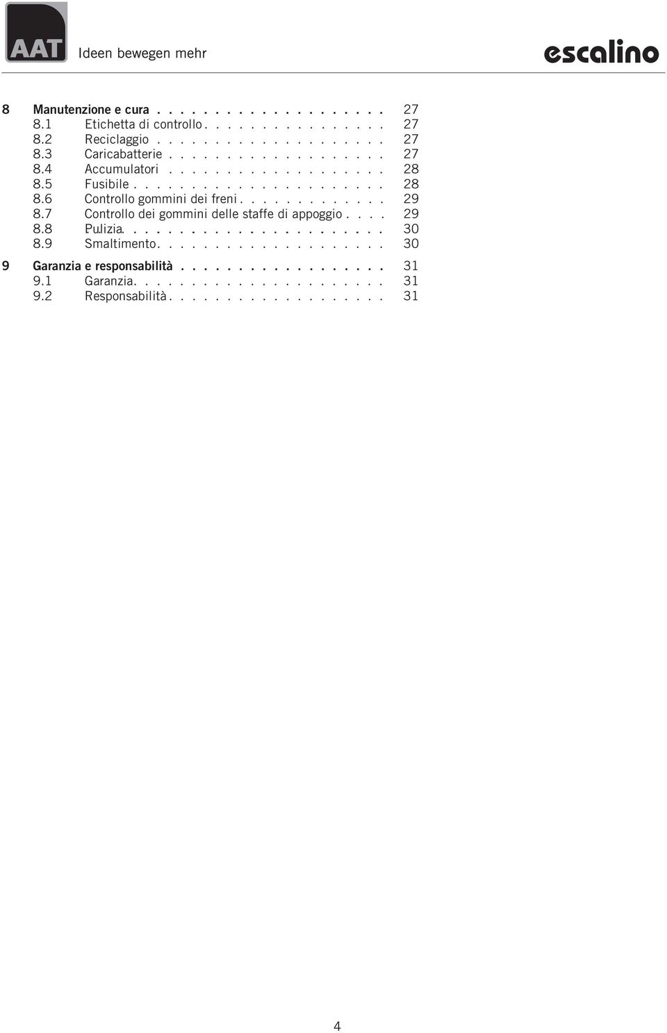 7 Controllo dei gommini delle staffe di appoggio.... 29 8.8 Pulizia.......................... 30 8.9 Smaltimento.