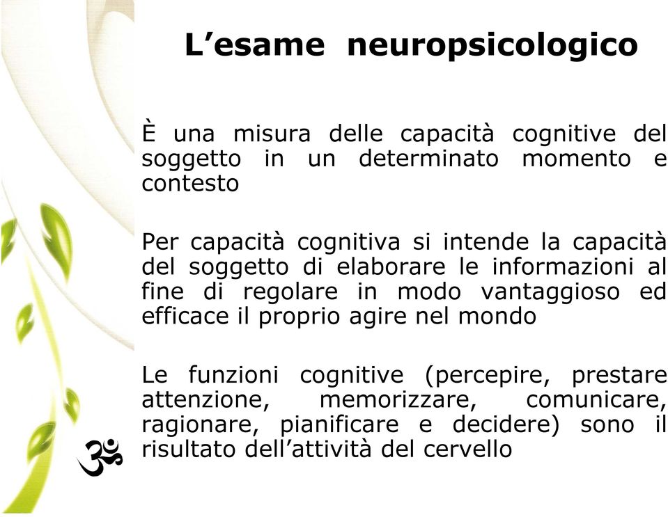 regolare in modo vantaggioso ed efficace il proprio agire nel mondo Le funzioni cognitive (percepire,