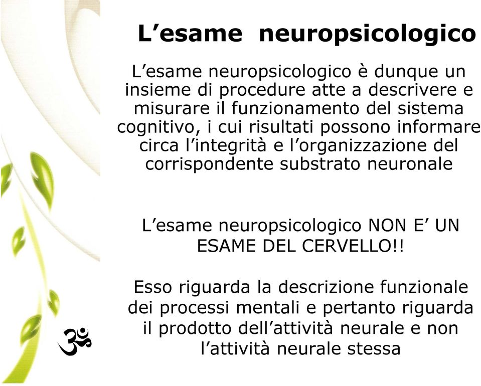 corrispondente substrato neuronale L esame neuropsicologico NON E UN ESAME DEL CERVELLO!