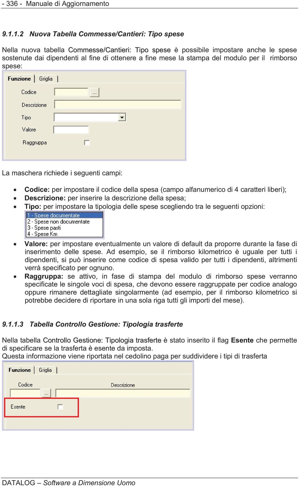 stampa del modulo per il rimborso spese: La maschera richiede i seguenti campi: Codice: per impostare il codice della spesa (campo alfanumerico di 4 caratteri liberi); Descrizione: per inserire la