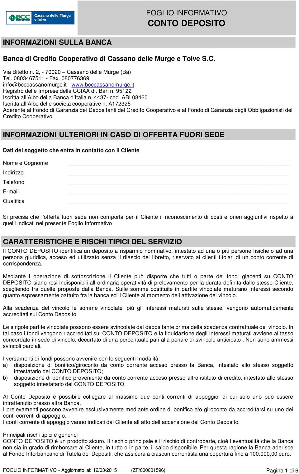 A172325 Aderente al Fondo di Garanzia dei Depositanti del Credito Cooperativo e al Fondo di Garanzia degli Obbligazionisti del Credito Cooperativo.