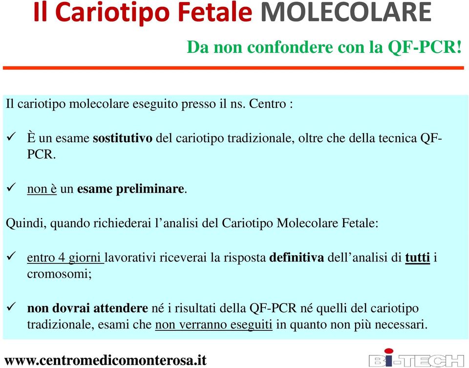 Quindi, quando richiederai l analisi del Cariotipo Molecolare Fetale: entro 4 giorni lavorativi riceverai la risposta definitiva dell