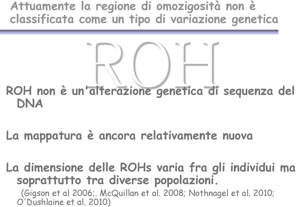 relativamente nuova La dimensione delle ROHs varia fra gli individui ma soprattutto tra