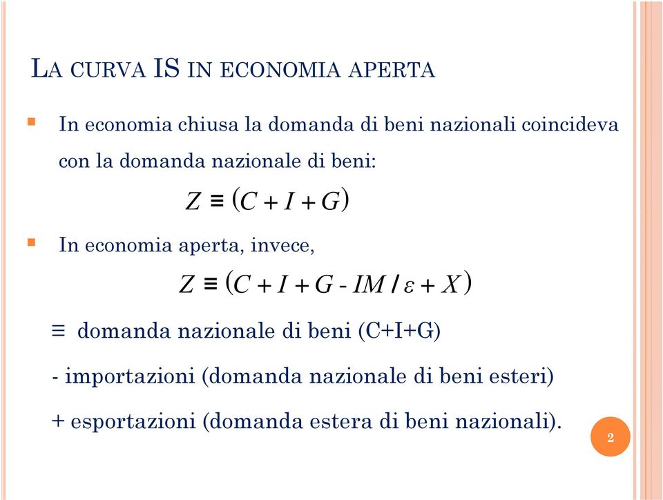 invece, G ( ) Z C + I + G - IM / ε + domanda nazionale di beni (C+I+G) -