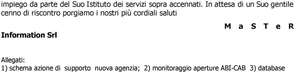 cordiali saluti Information Srl M a S T e R Allegati: 1) schema