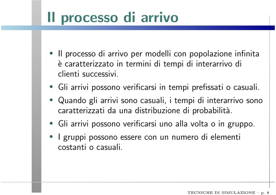 Quando gli arrivi sono casuali, i tempi di interarrivo sono caratterizzati da una distribuzione di probabilità.