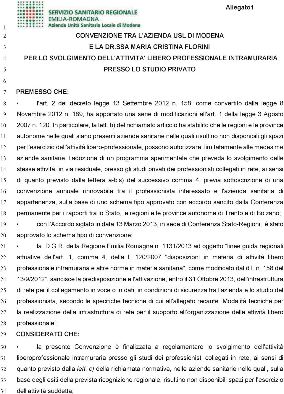 34 PREMESSO CHE: l'art. 2 del decreto legge 13 Settembre 2012 n. 158, come convertito dalla legge 8 Novembre 2012 n. 189, ha apportato una serie di modificazioni all'art.