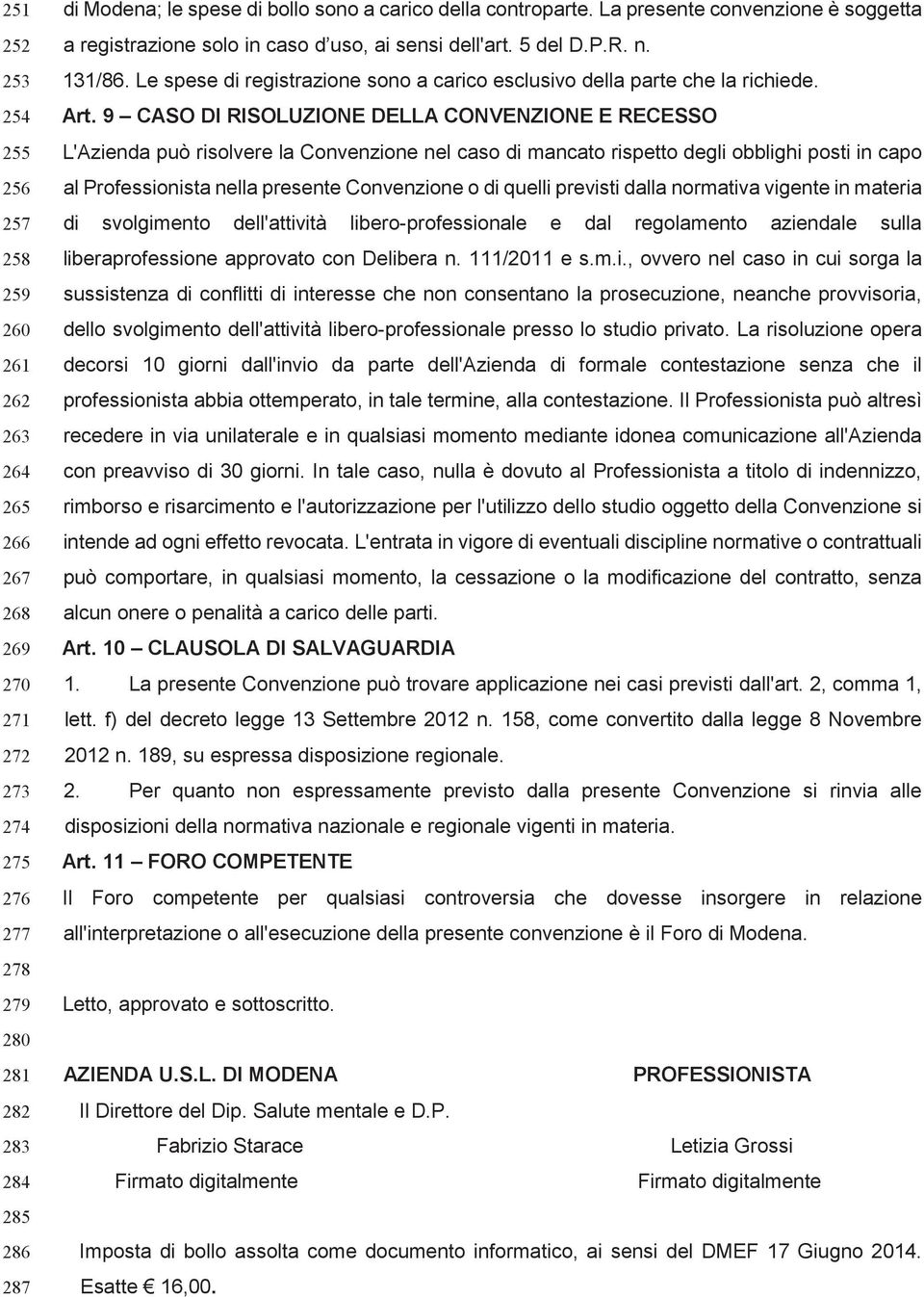 Le spese di registrazione sono a carico esclusivo della parte che la richiede. Art.