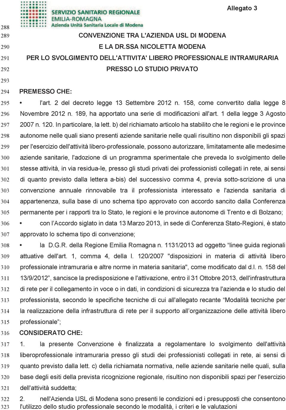 158, come convertito dalla legge 8 Novembre 2012 n. 189, ha apportato una serie di modificazioni all'art. 1 della legge 3 Agosto 2007 n. 120. In particolare, la lett.