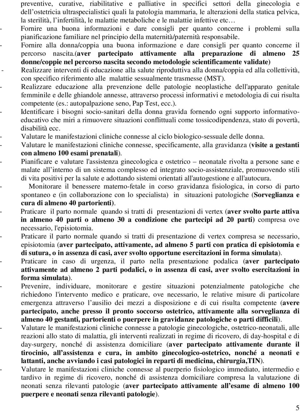 principio della maternità/paternità responsabile. - Fornire alla donna/coppia una buona informazione e dare consigli per quanto concerne il percorso nascita.