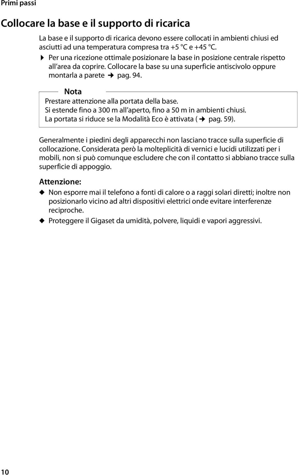 Nota Prestare attenzione alla portata della base. Si estende fino a 300 m all aperto, fino a 50 m in ambienti chiusi. La portata si riduce se la Modalità Eco è attivata ( pag. 59).