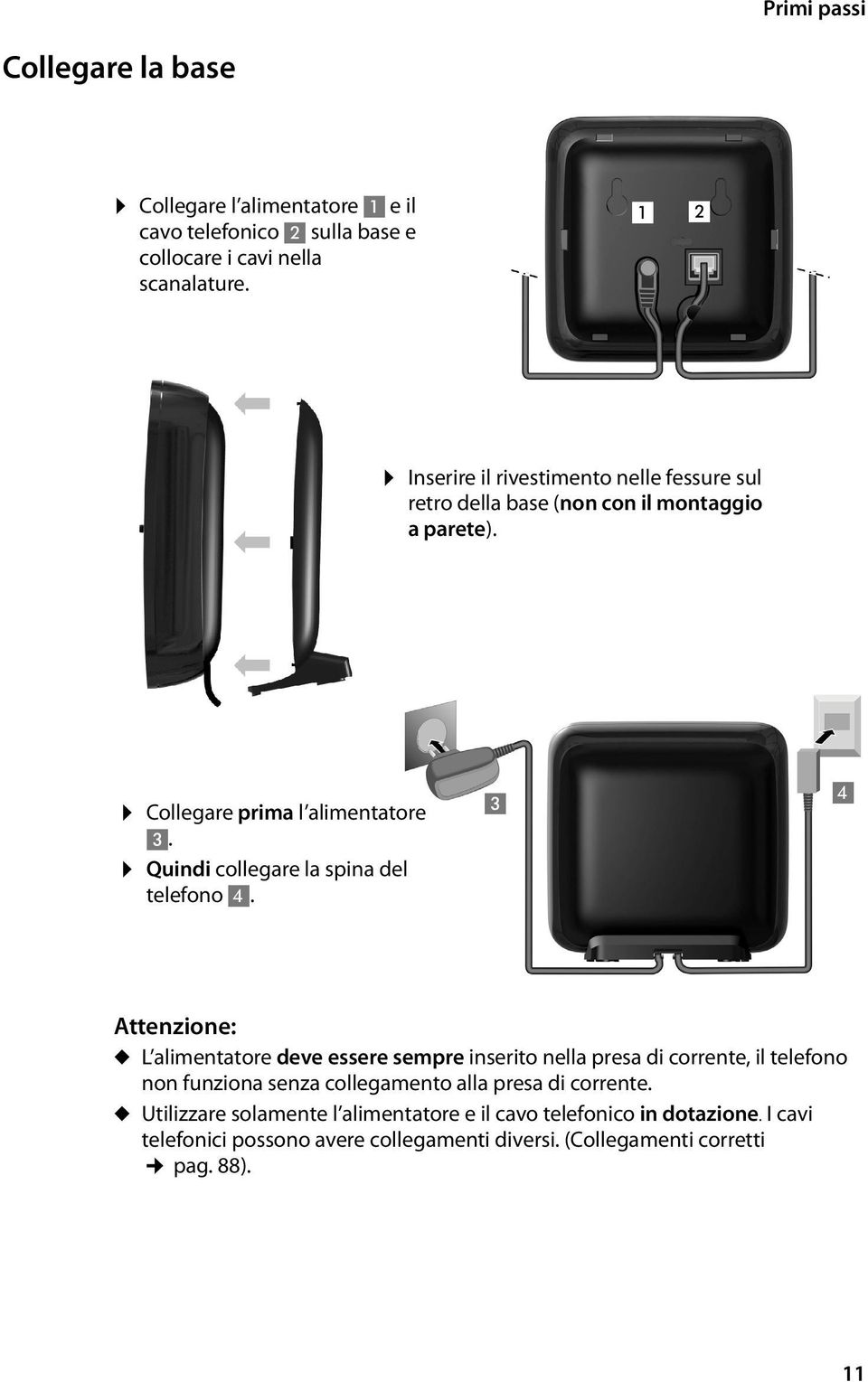 Quindi collegare la spina del telefono 4.