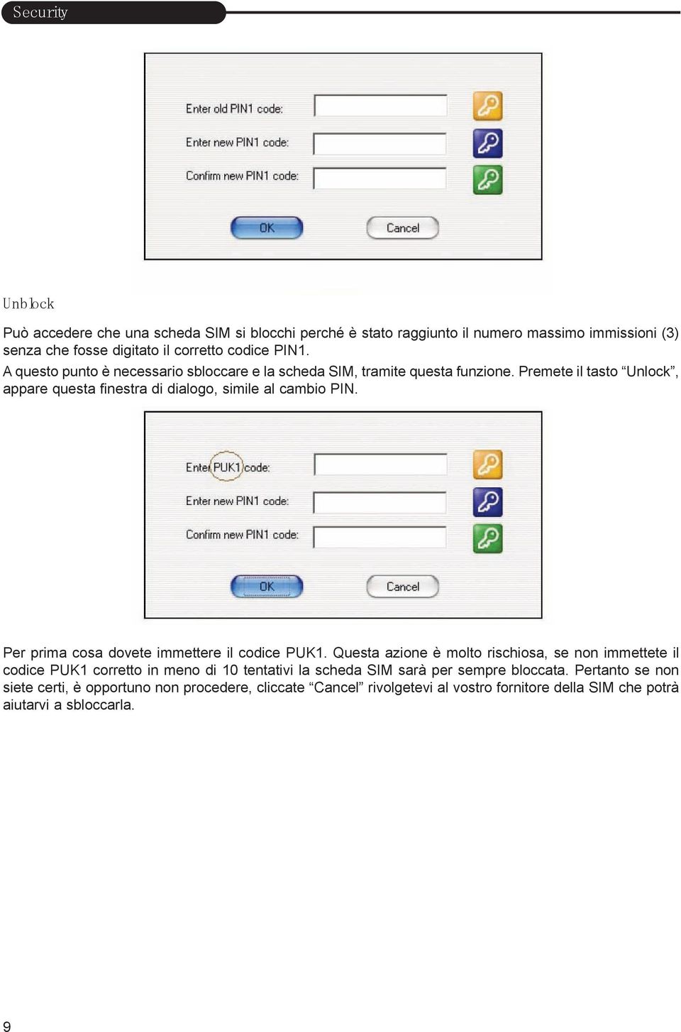 Premete il tasto Unlock, appare questa finestra di dialogo, simile al cambio PIN. Per prima cosa dovete immettere il codice PUK1.