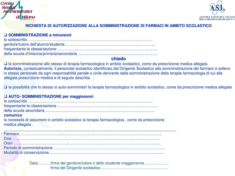 Autorizzo, contestualmente, il personale scolastico identificato dal Dirigente Scolastico alla somministrazione del farmaco e sollevo lo stesso personale da ogni responsabilità penale e civile