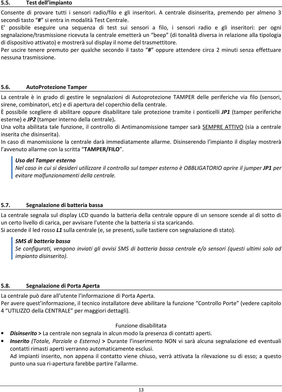 relazione alla tipologia di dispositivo attivato) e mostrerà sul display il nome del trasmettitore.