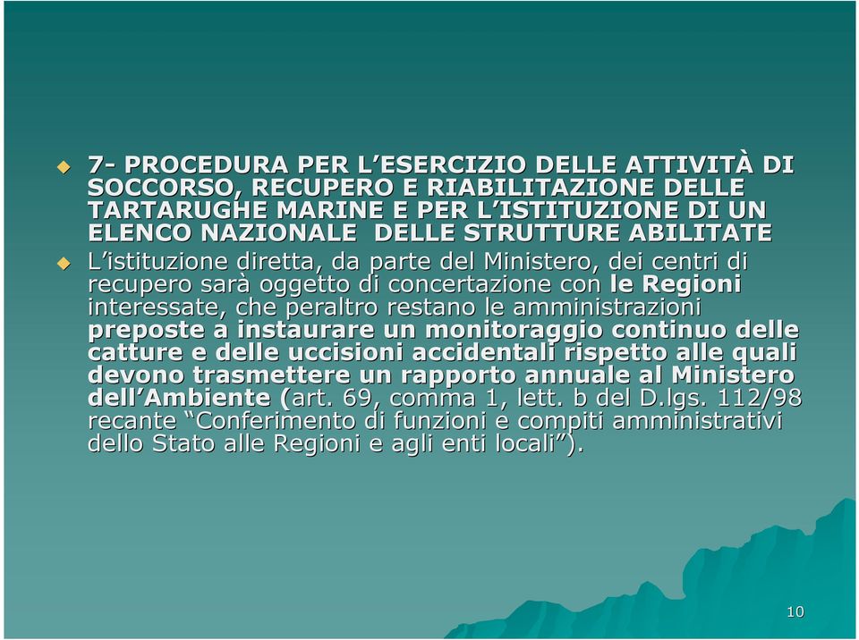 amministrazioni preposte a instaurare un monitoraggio continuo delle catture e delle uccisioni accidentali rispetto alle quali devono trasmettere un rapporto annuale al