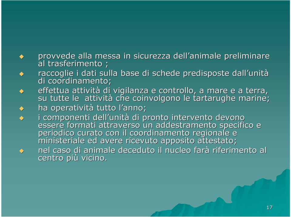 tutto l anno; l i componenti dell unit unità di pronto intervento devono essere formati attraverso un addestramento specifico e periodico curato con il