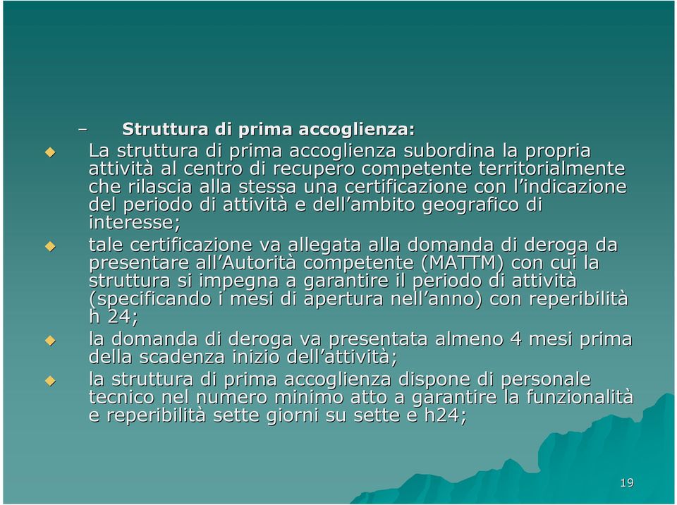 cui la struttura si impegna a garantire il periodo di attività (specificando i mesi di apertura nell anno) con reperibilità h 24; la domanda di deroga va presentata almeno 4 mesi prima della