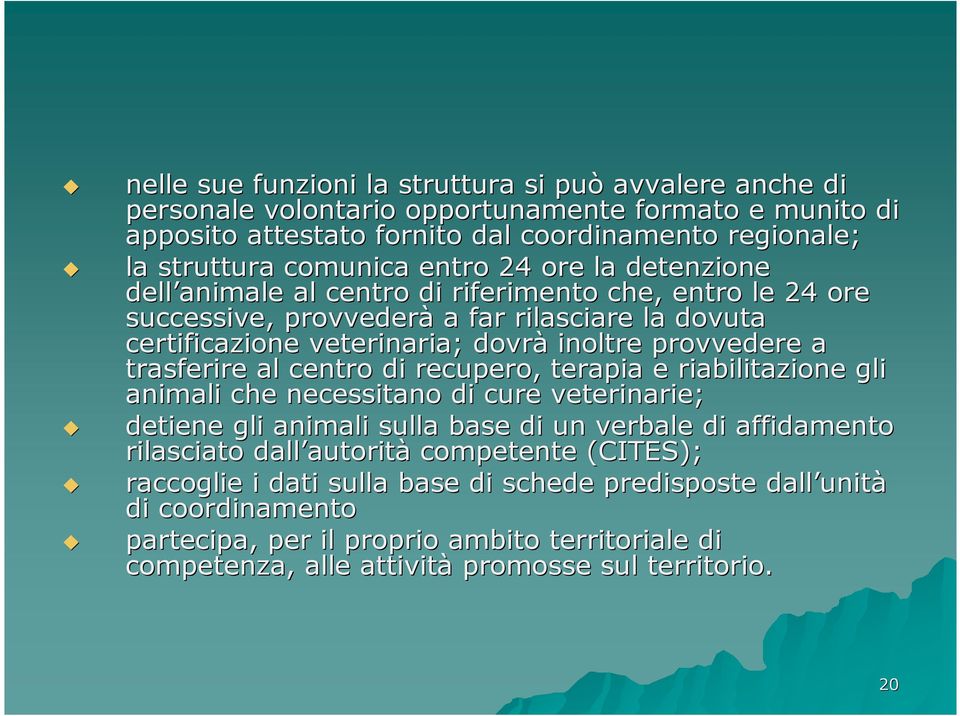 al centro di recupero, terapia e riabilitazione gli animali che necessitano di cure veterinarie; detiene gli animali sulla base di un verbale di affidamento rilasciato dall autorit autorità