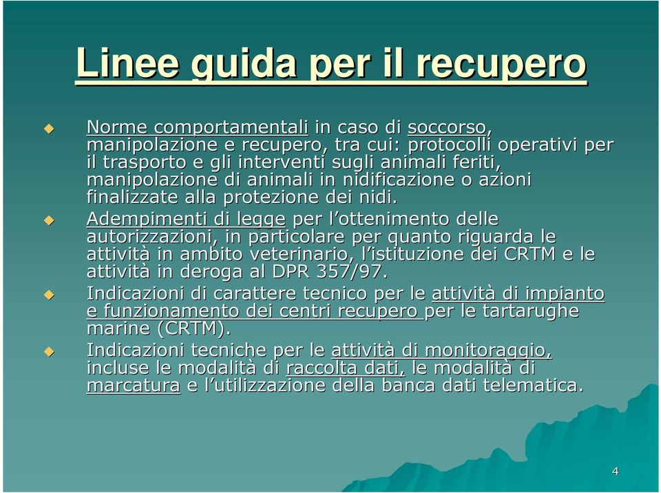 Adempimenti di legge per l ottenimento l delle autorizzazioni, in particolare per quanto riguarda le attività in ambito veterinario, l istituzione l dei CRTM e le attività in deroga al DPR