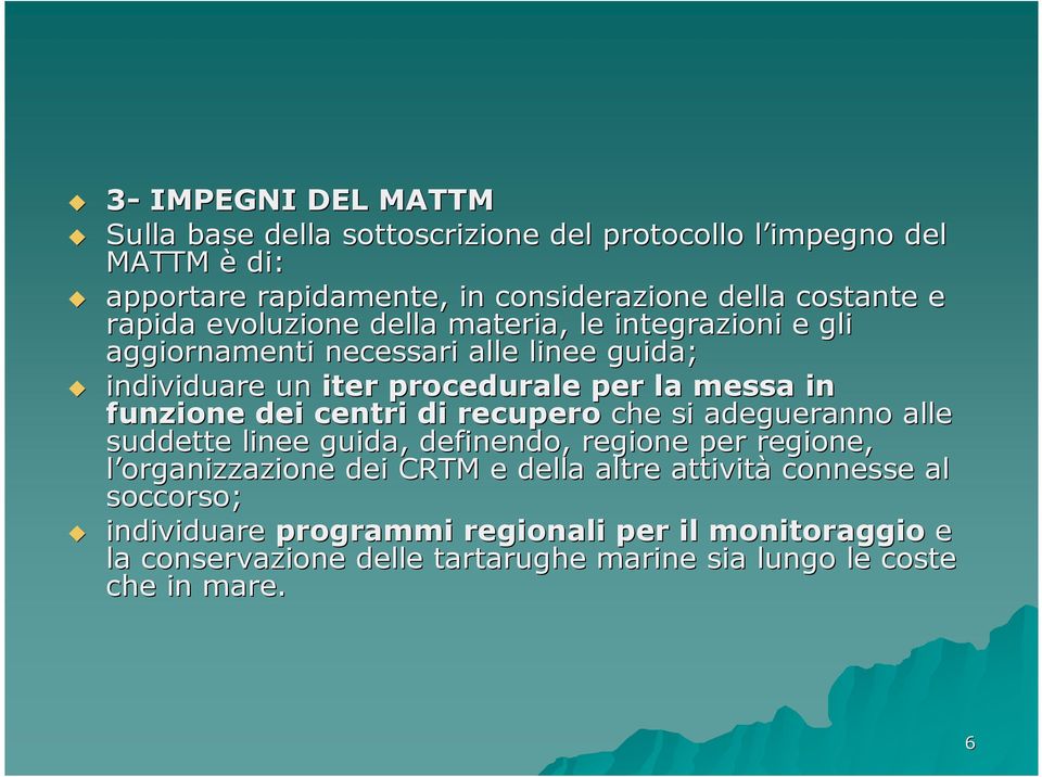 funzione dei centri di recupero che si adegueranno alle suddette linee guida, definendo, regione per regione, l organizzazione dei CRTM e della altre