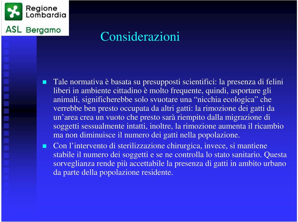 sessualmente intatti, inoltre, la rimozione aumenta il ricambio ma non diminuisce il numero dei gatti nella popolazione.