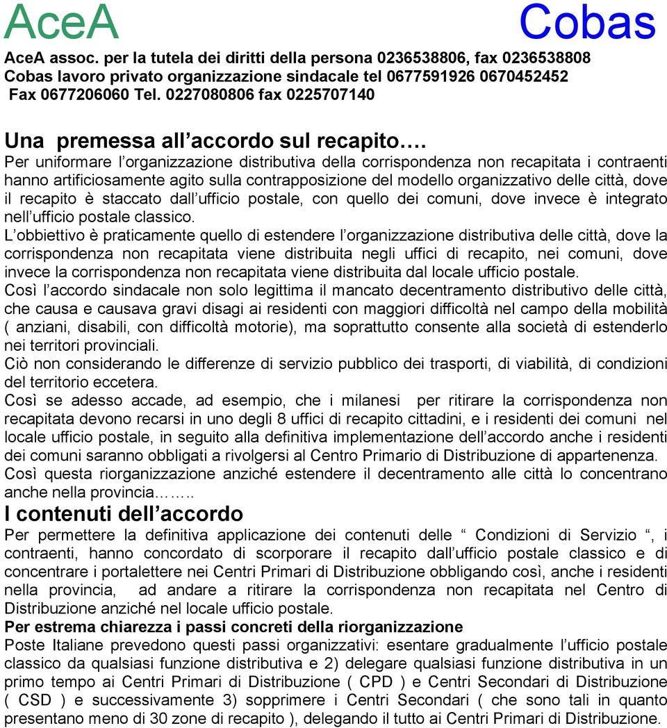 recapito è staccato dall ufficio postale, con quello dei comuni, dove invece è integrato nell ufficio postale classico.