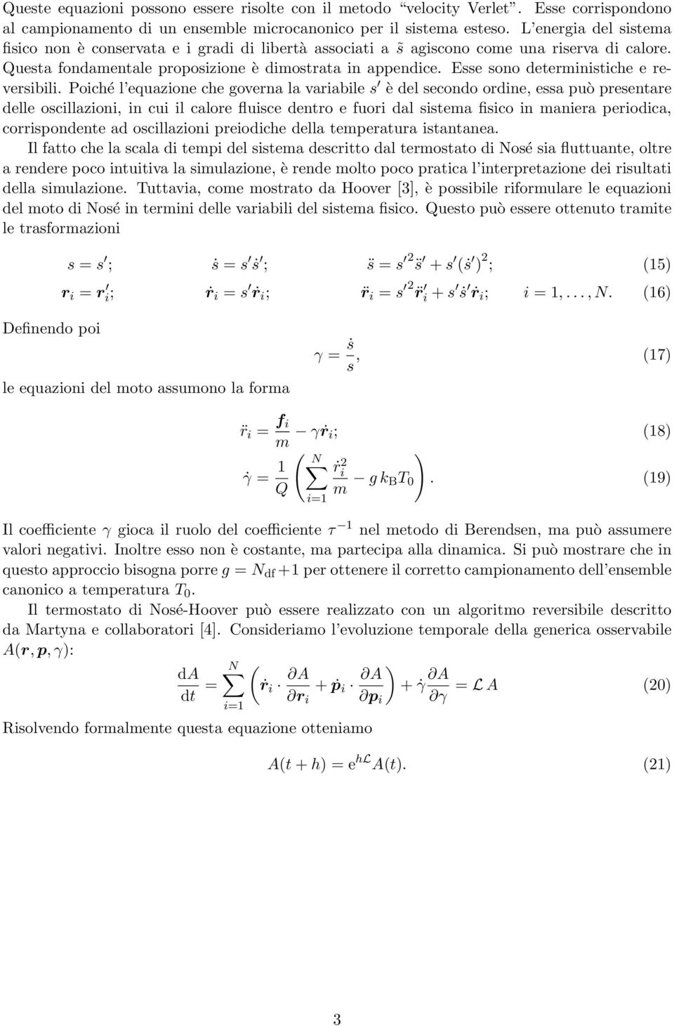 Esse sono deterministiche e reversibili.