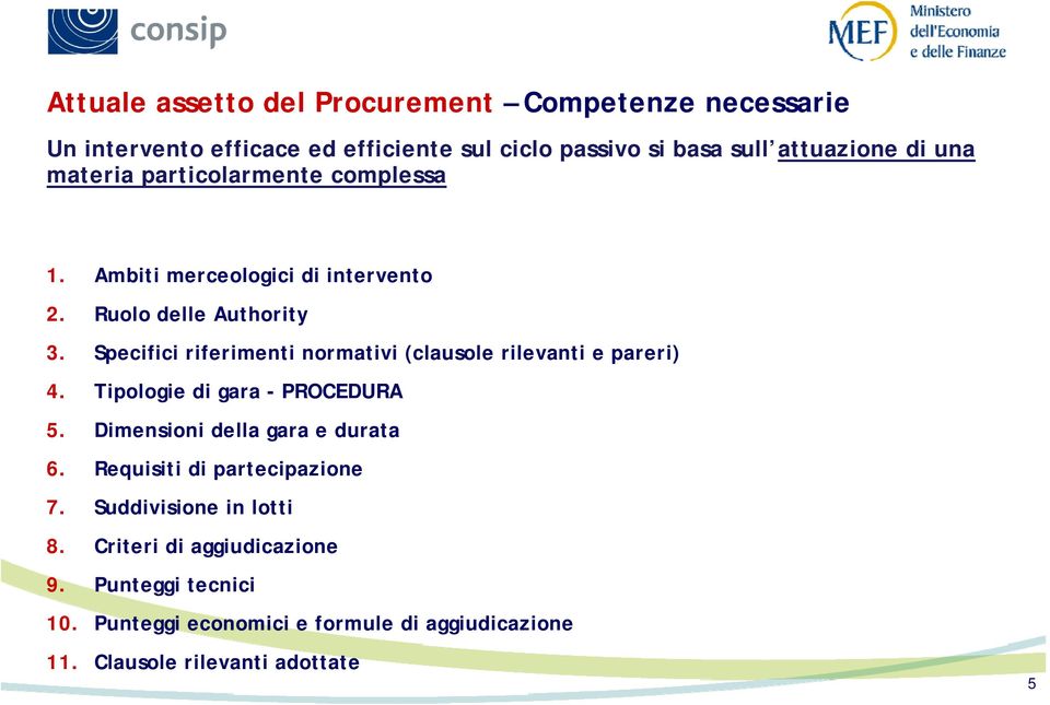 Specifici riferimenti normativi (clausole rilevanti e pareri) 4. Tipologie di gara - PROCEDURA 5. Dimensioni della gara e durata 6.