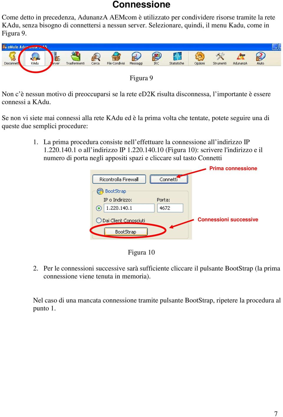 Se non vi siete mai connessi alla rete KAdu ed è la prima volta che tentate, potete seguire una di queste due semplici procedure: 1.